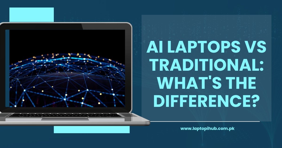 AI Laptops Vs Traditional: What's the Difference?