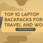 Top 10 Laptop Backpacks for Travel and Work