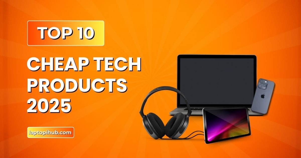 Top 10 cheap tech products in 2025