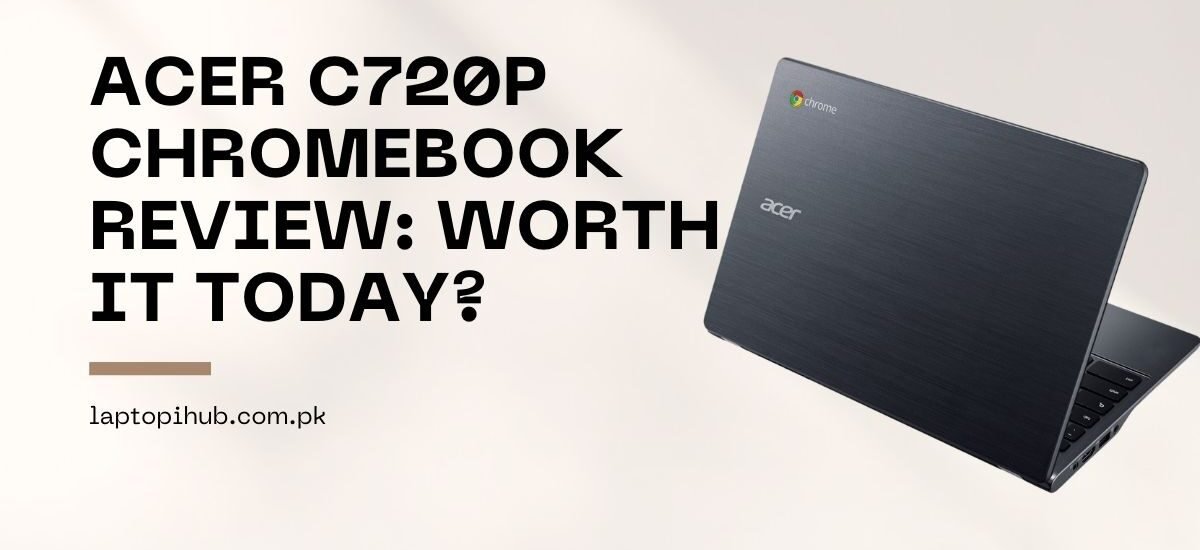 Acer C720P Chromebook Review: Worth It Today?