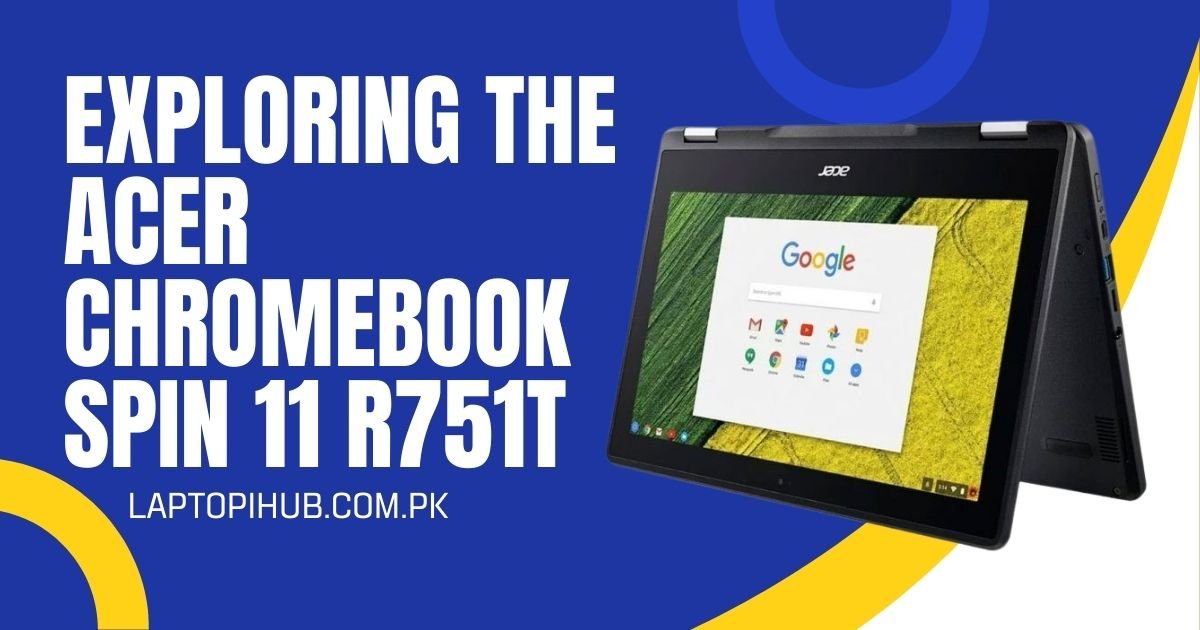 Exploring the Acer Chromebook Spin 11 R751T