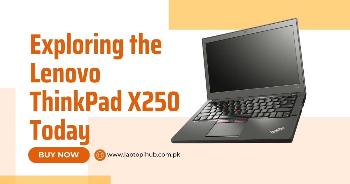 Exploring the Lenovo ThinkPad X250 Today