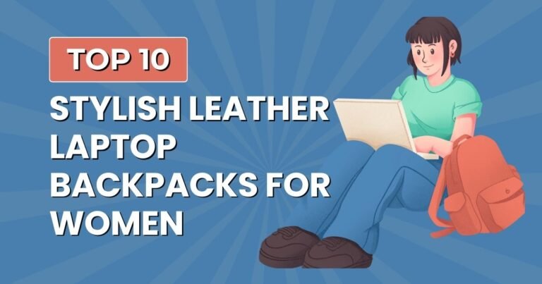 10 Stylish Leather Laptop Backpacks for Women