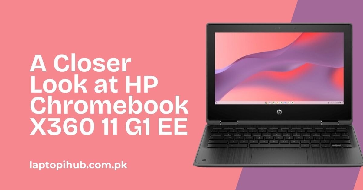A Closer Look at HP Chromebook X360 11 G1 EE