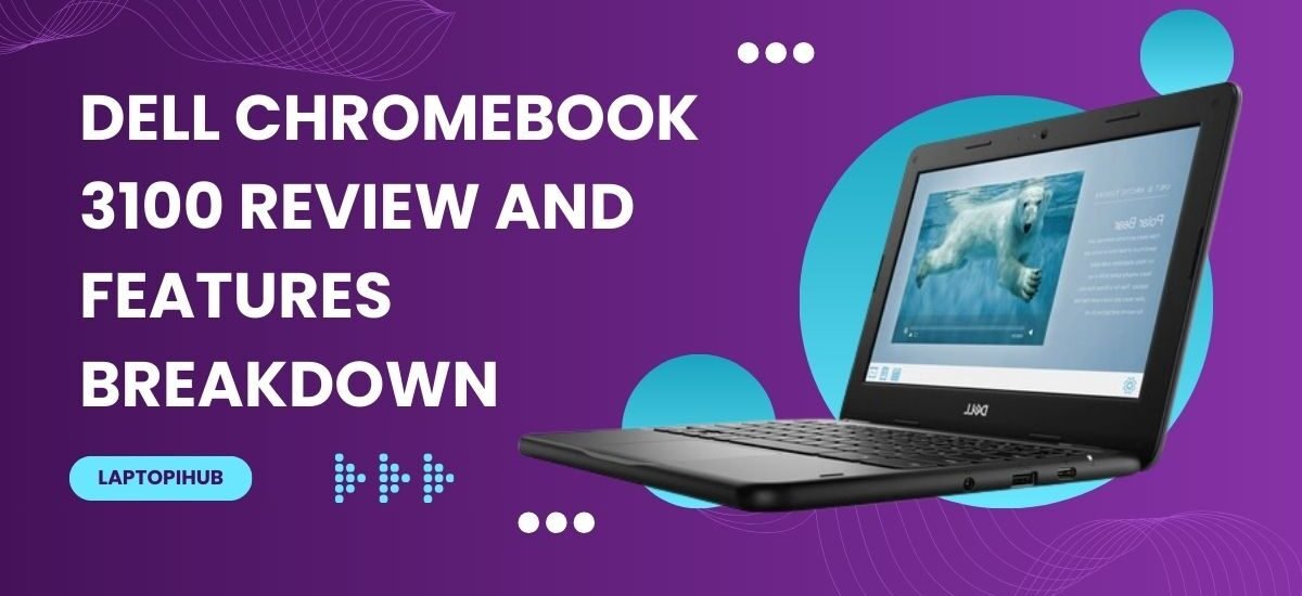 Dell Chromebook 3100 Review and Features Breakdown