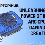 Unleashing the Power of Intel ARC GPU for Gaming and Creativity