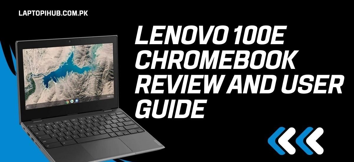 Lenovo 100E Chromebook Review and User Guide