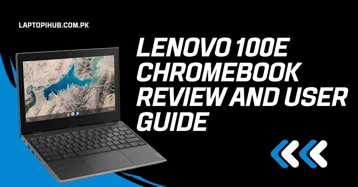 Lenovo 100E Chromebook Review and User Guide