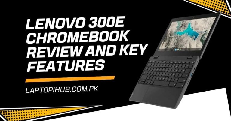 Lenovo 300E Chromebook Review and Key Features