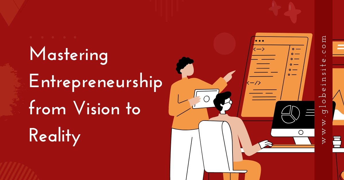 Mastering Entrepreneurship from Vision to Reality
