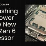 Unleashing the Power of the New AMD Zen 6 Processor