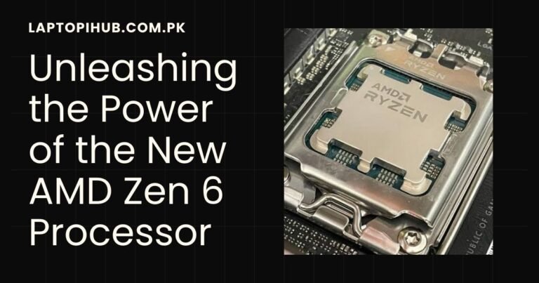 Unleashing the Power of the New AMD Zen 6 Processor