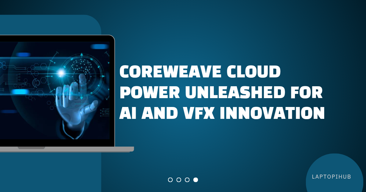 CoreWeave Cloud Power Unleashed for AI and VFX Innovation