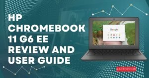 HP Chromebook 11 G6 EE Review and User Guide
