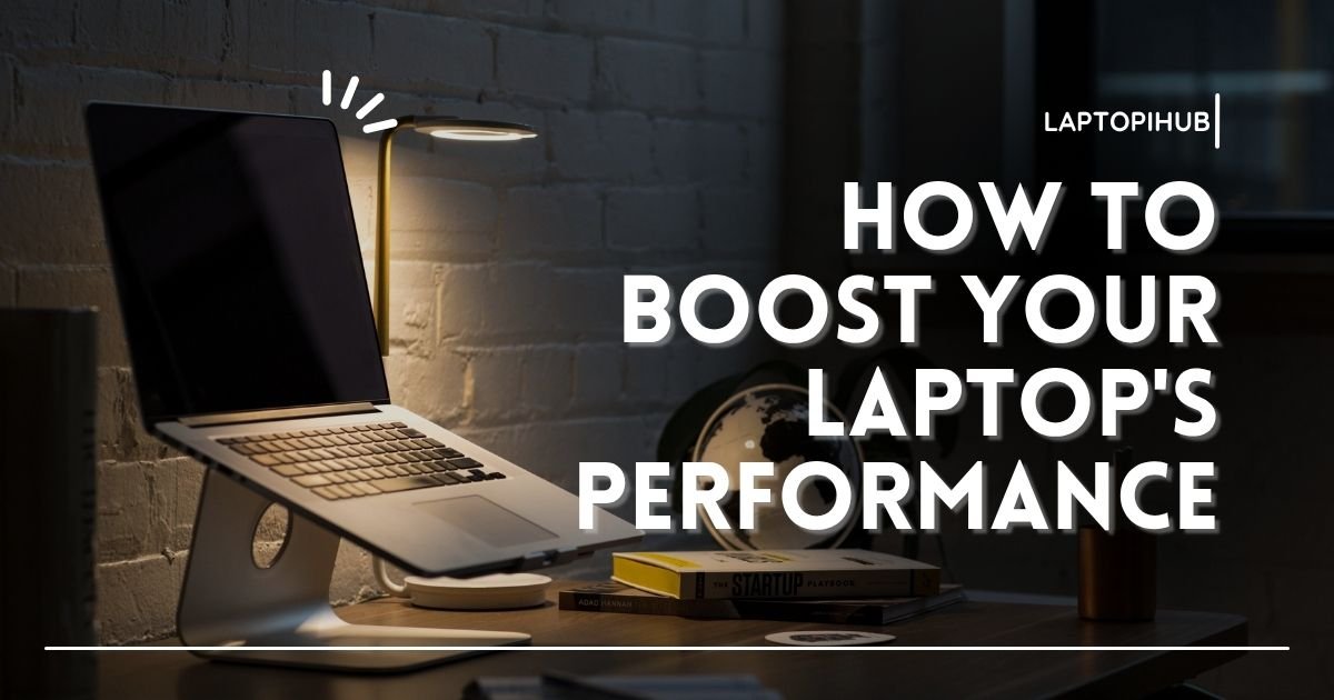How to Boost Your Laptop's Performance