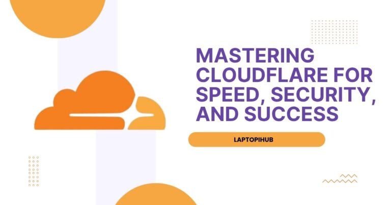 Mastering Cloudflare for Speed, Security, and Success