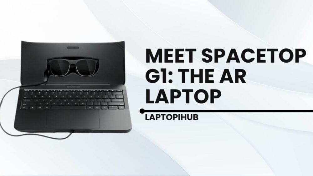 Meet Spacetop G1 The AR Laptop