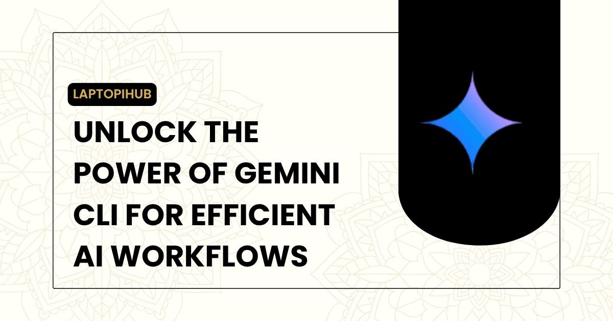 Unlock the Power of Gemini CLI for Efficient AI Workflows