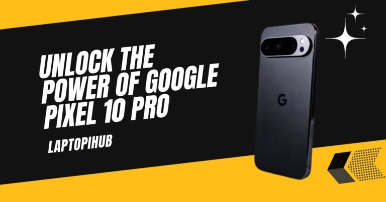 Unlock the Power of Google Pixel 10 Pro