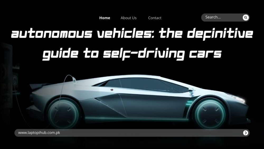 Autonomous Vehicles: The Definitive Guide to Self-Driving Cars