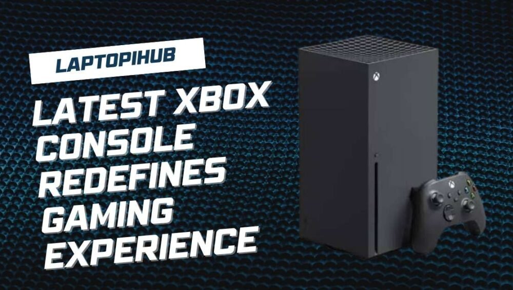 Latest Xbox Console Redefines Gaming Experience