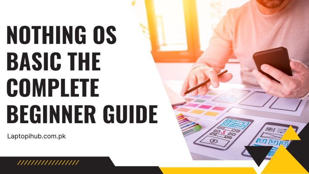 Nothing OS Basic The Complete Beginner Guide