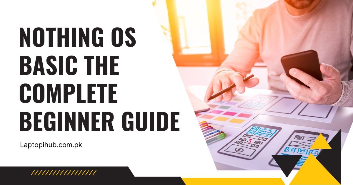 Nothing OS Basic The Complete Beginner Guide