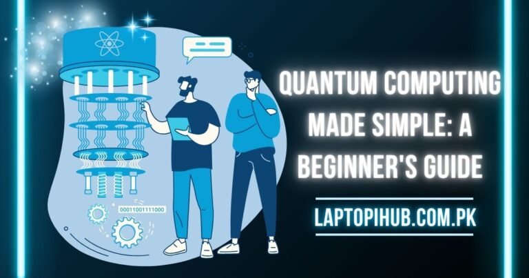Quantum Computing Made Simple: A Beginner’s Guide