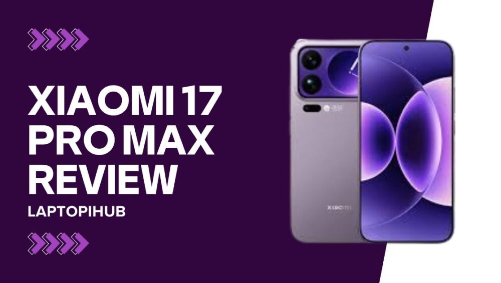 Xiaomi 17 Pro Max Review