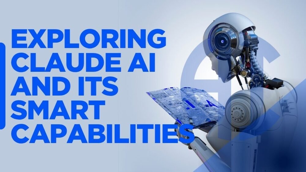 Exploring Claude AI and Its Smart Capabilities
