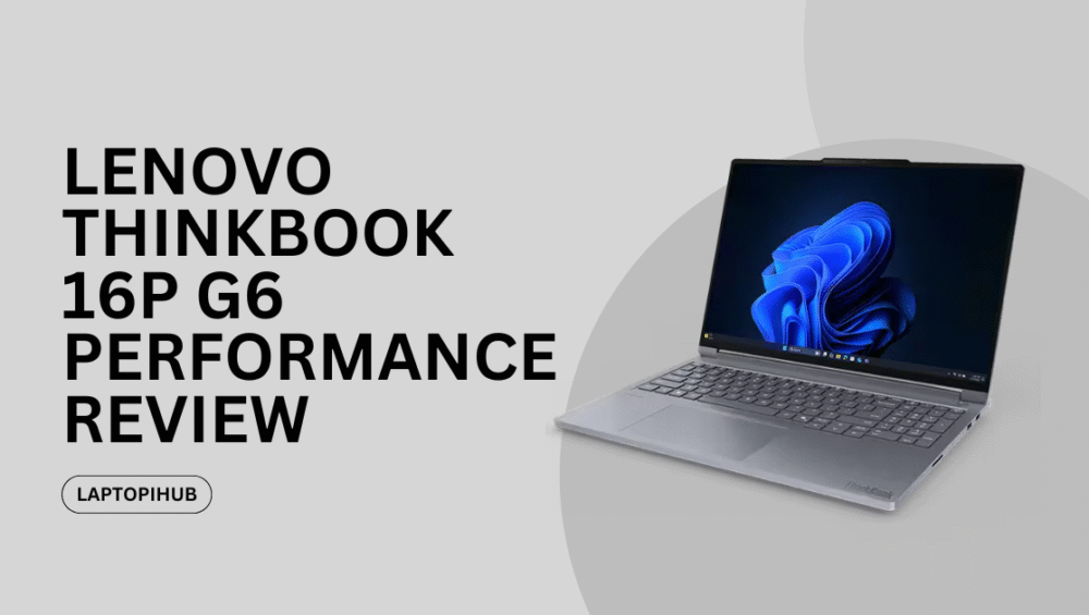 Explore Lenovo ThinkBook 16p G6 specs, performance, display, battery, and design in this detailed review for creators and professionals.