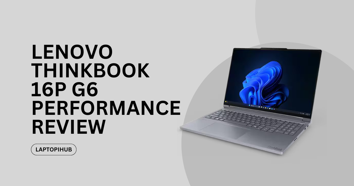 Explore Lenovo ThinkBook 16p G6 specs, performance, display, battery, and design in this detailed review for creators and professionals.