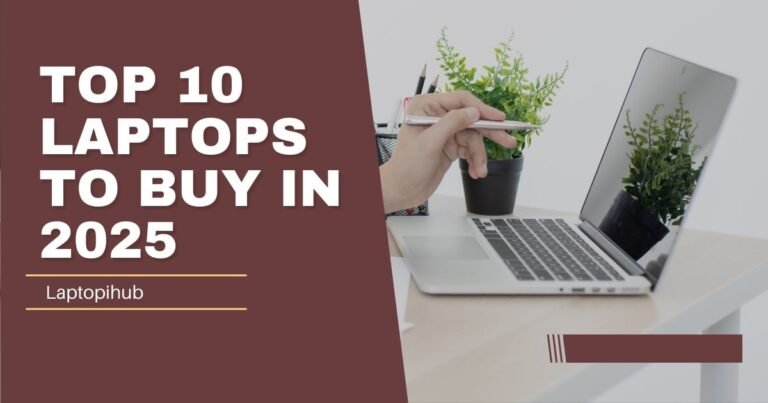 Top 10 Laptops to Buy in 2025