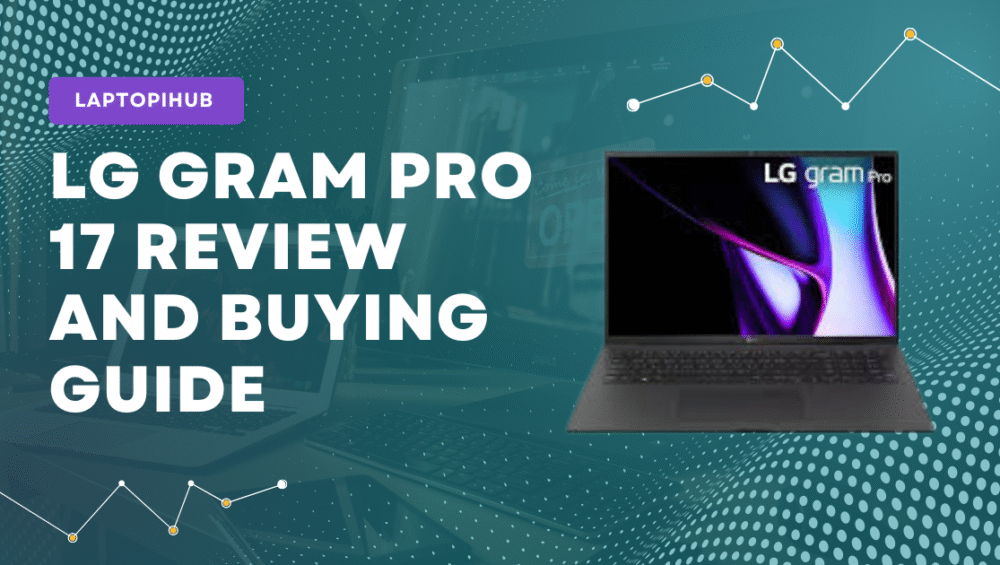 LG gram pro 17 review: lightweight 17" productivity laptop with long battery life, strong portability, and options for discrete GPU power.